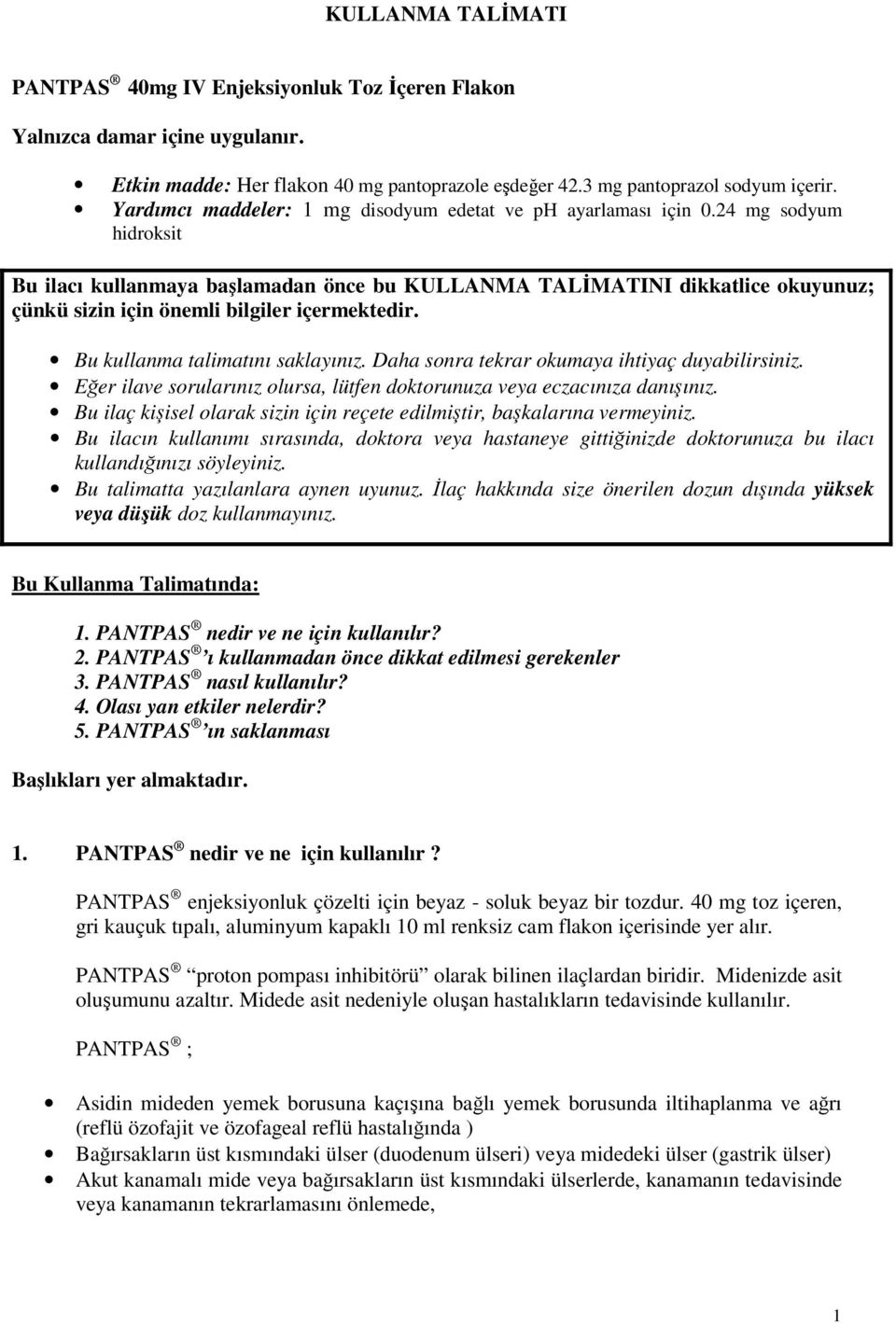 24 mg sodyum hidroksit Bu ilacı kullanmaya başlamadan önce bu KULLANMA TALİMATINI dikkatlice okuyunuz; çünkü sizin için önemli bilgiler içermektedir. Bu kullanma talimatını saklayınız.