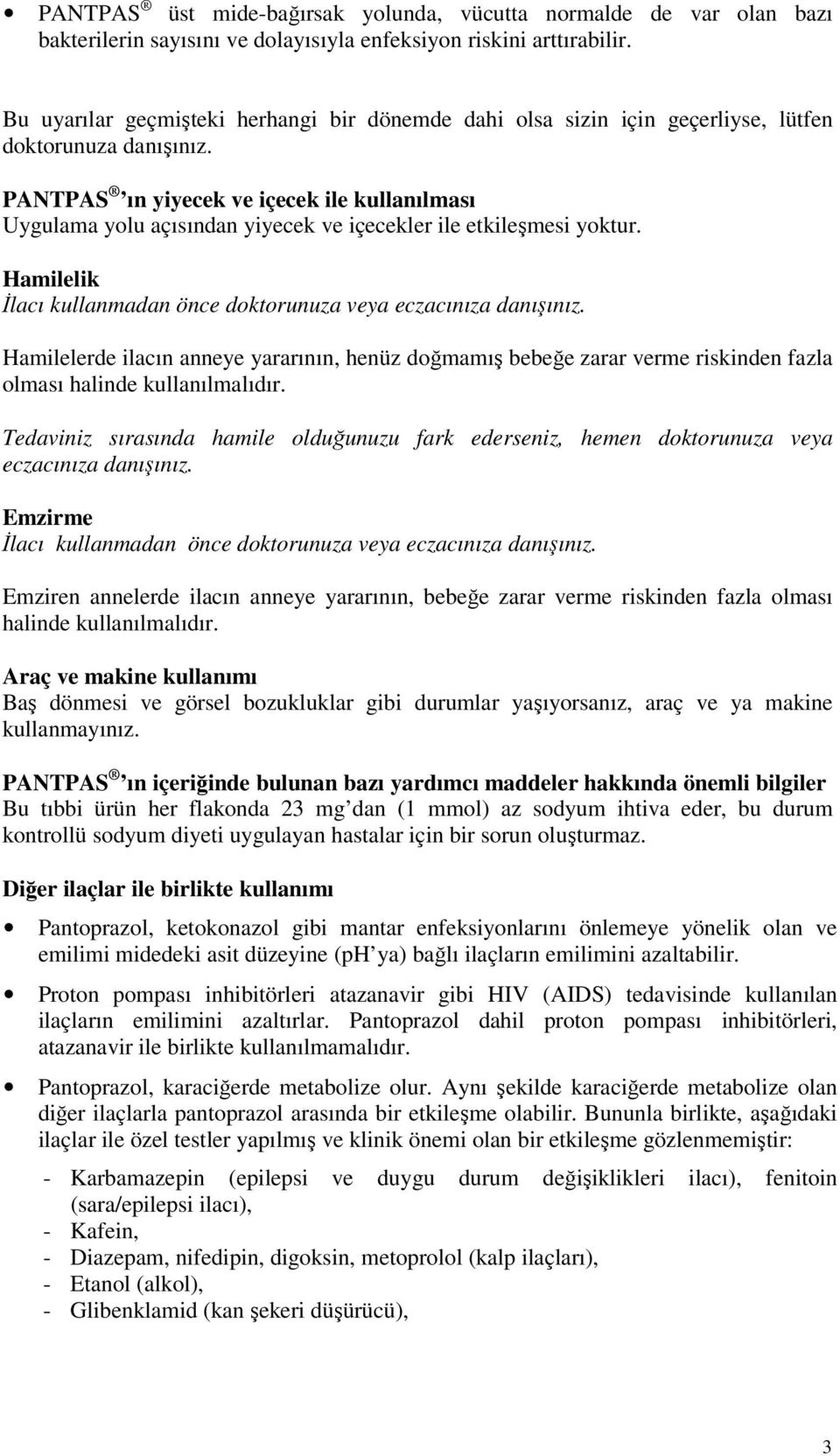 PANTPAS ın yiyecek ve içecek ile kullanılması Uygulama yolu açısından yiyecek ve içecekler ile etkileşmesi yoktur. Hamilelik İlacı kullanmadan önce doktorunuza veya eczacınıza danışınız.