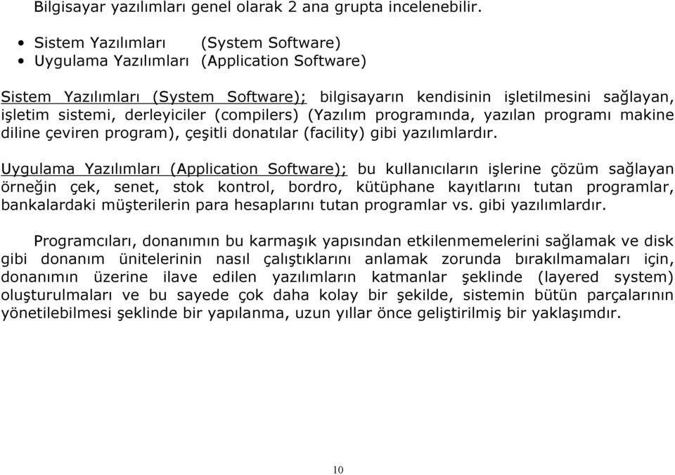 (compilers) (Yazılım programında, yazılan programı makine diline çeviren program), çeşitli donatılar (facility) gibi yazılımlardır.