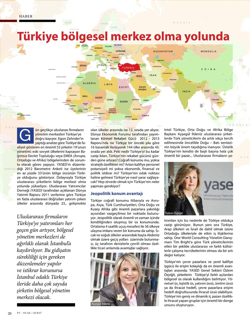 Afrika) bölgelerinden de sorumlu olarak görev yapıyor. YASED in düzenlediği 2012 Barometre Anketi ise üyelerinin en az yüzde 33 ünün bölge üssünün Türkiye olduğunu gösteriyor.