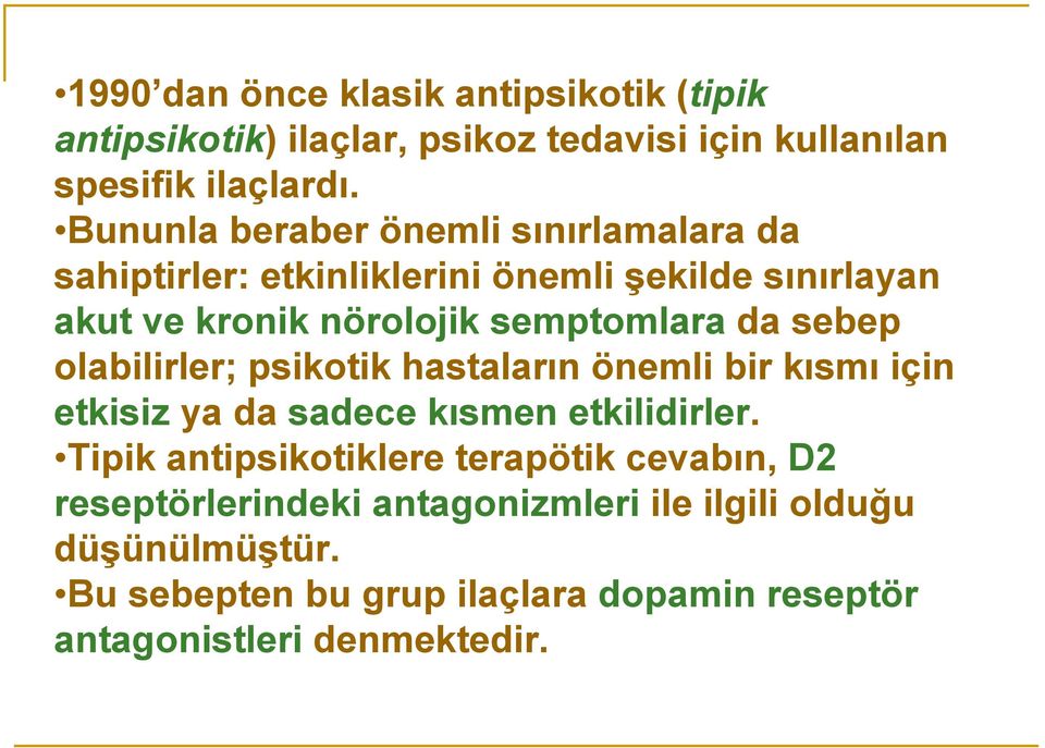 sebep olabilirler; psikotik hastaların önemli bir kısmı için etkisiz ya da sadece kısmen etkilidirler.