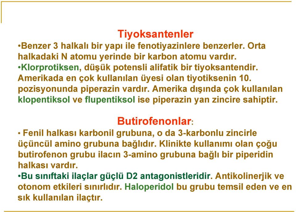 Amerika dışında çok kullanılan klopentiksol ve flupentiksol ise piperazin yan zincire sahiptir.