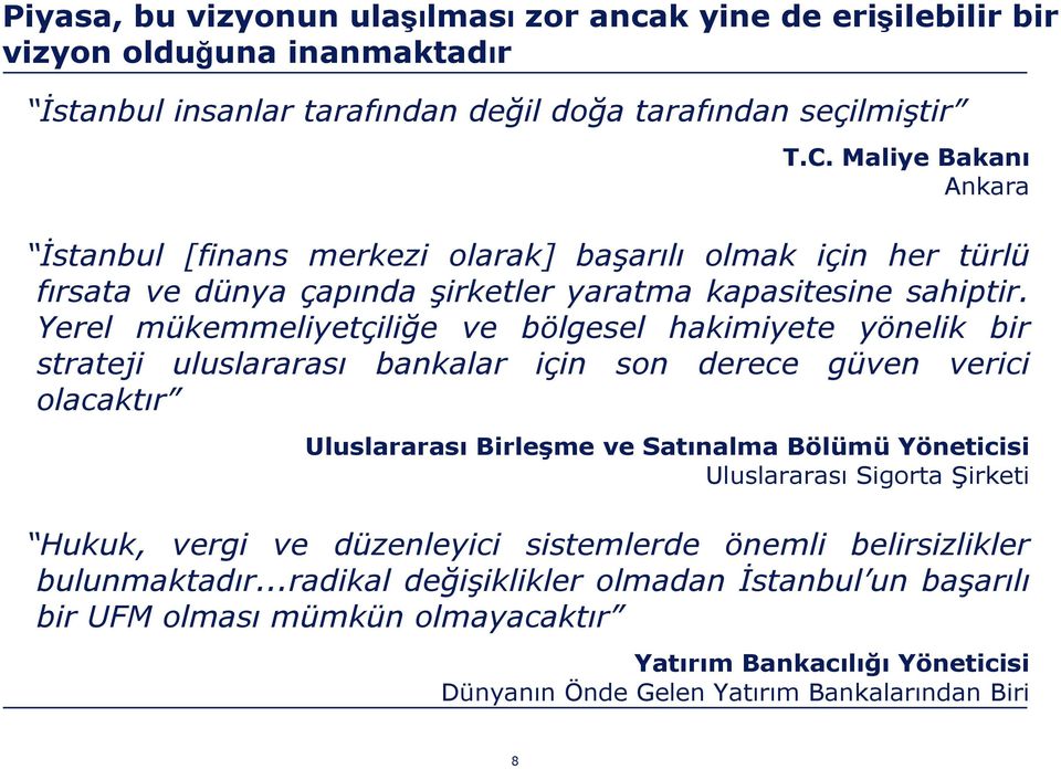 Yerel mükemmeliyetçiliğe ve bölgesel hakimiyete yönelik bir strateji uluslararası bankalar için son derece güven verici olacaktır Uluslararası Birleşme ve Satınalma Bölümü Yöneticisi