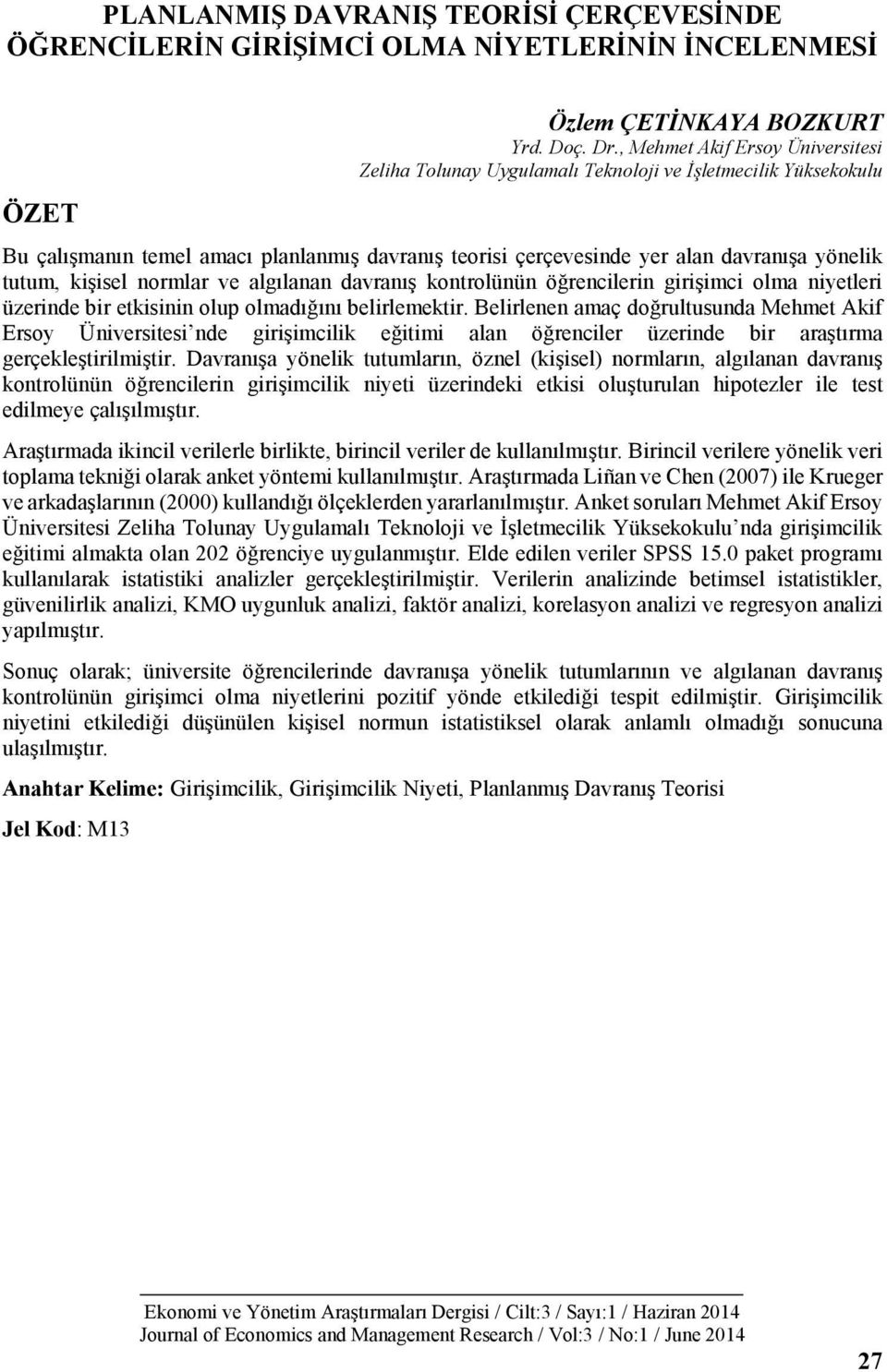 kişisel normlar ve algılanan davranış kontrolünün öğrencilerin girişimci olma niyetleri üzerinde bir etkisinin olup olmadığını belirlemektir.