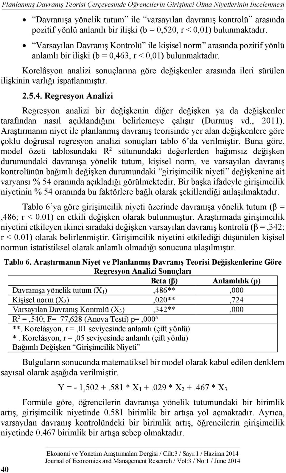 Korelâsyon analizi sonuçlarına göre değişkenler arasında ileri sürülen ilişkinin varlığı ispatlanmıştır. 2.5.4.