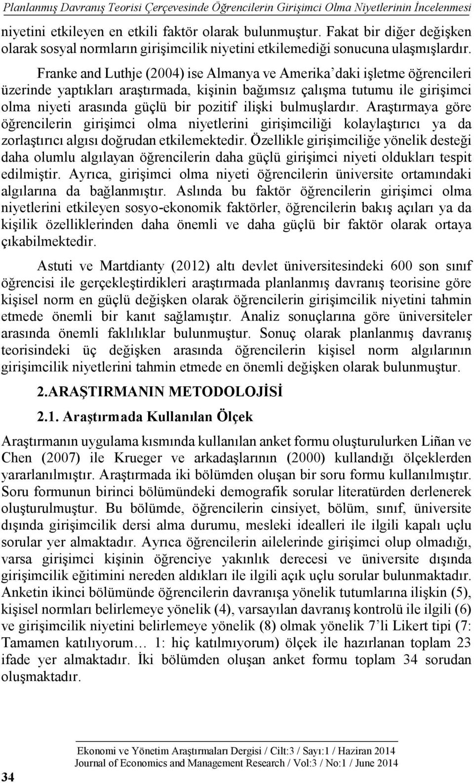 Franke and Luthje (2004) ise Almanya ve Amerika daki işletme öğrencileri üzerinde yaptıkları araştırmada, kişinin bağımsız çalışma tutumu ile girişimci olma niyeti arasında güçlü bir pozitif ilişki