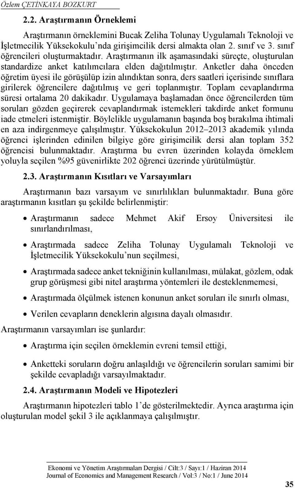 Anketler daha önceden öğretim üyesi ile görüşülüp izin alındıktan sonra, ders saatleri içerisinde sınıflara girilerek öğrencilere dağıtılmış ve geri toplanmıştır.