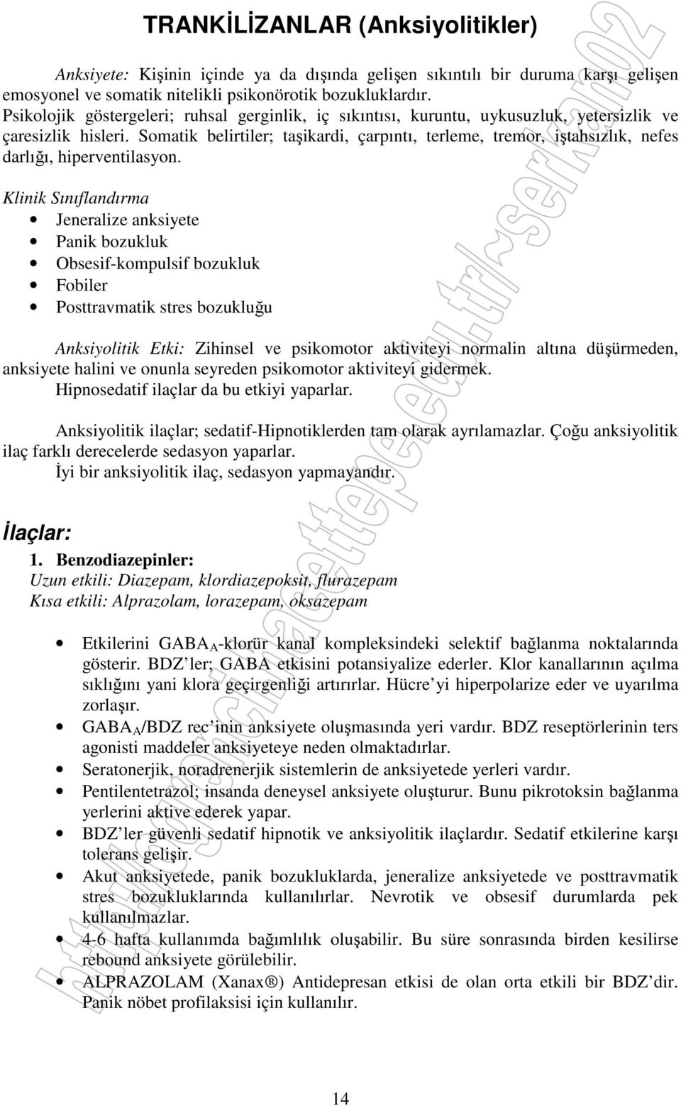 Somatik belirtiler; taşikardi, çarpıntı, terleme, tremor, iştahsızlık, nefes darlığı, hiperventilasyon.