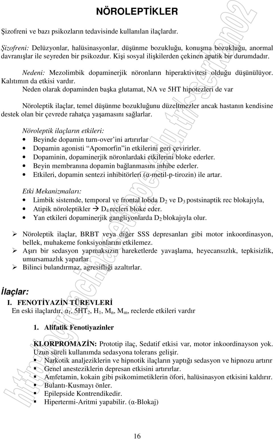 Nedeni: Mezolimbik dopaminerjik nöronların hiperaktivitesi olduğu düşünülüyor. Kalıtımın da etkisi vardır.