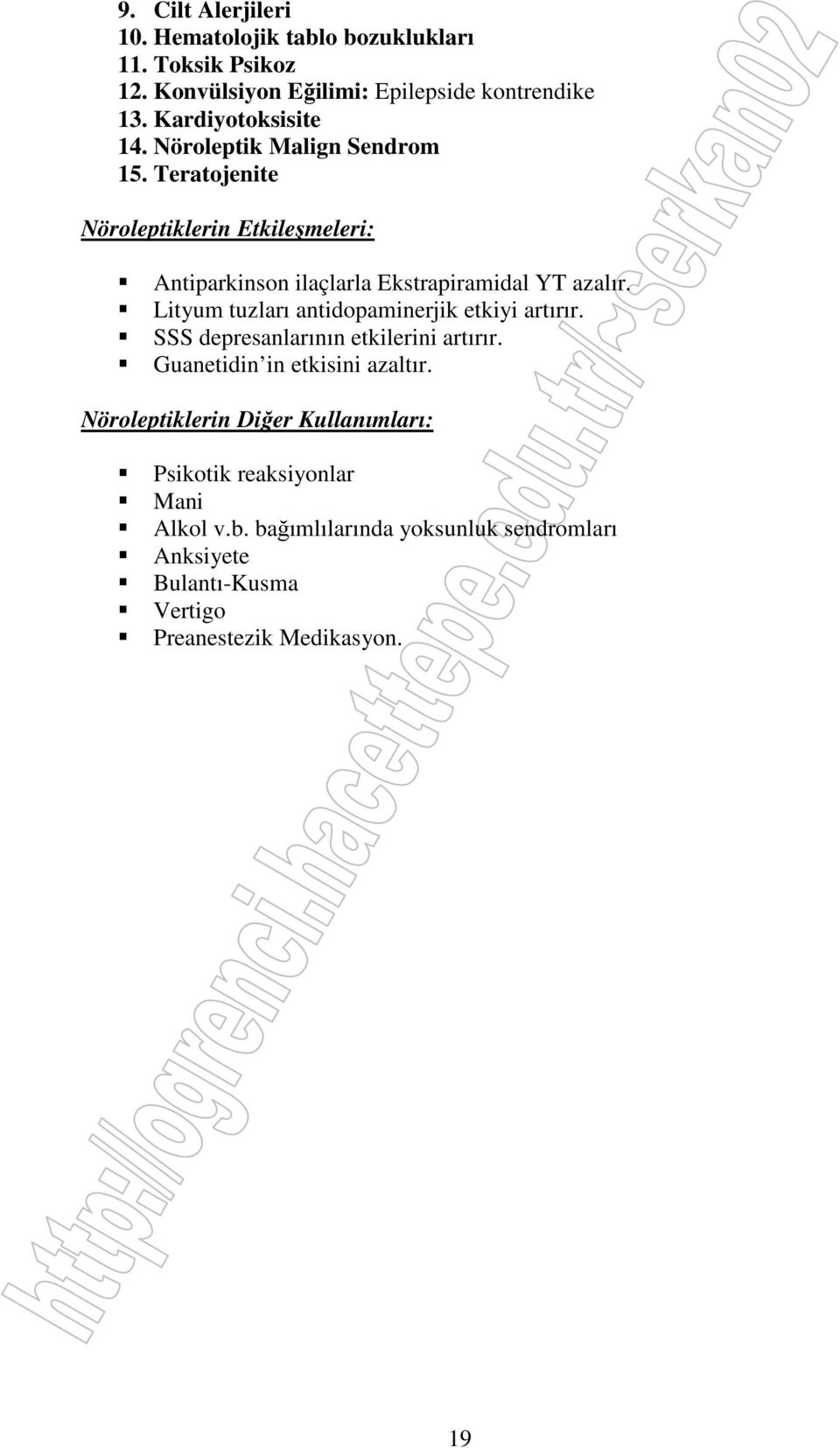 Teratojenite Nöroleptiklerin Etkileşmeleri: Antiparkinson ilaçlarla Ekstrapiramidal YT azalır.