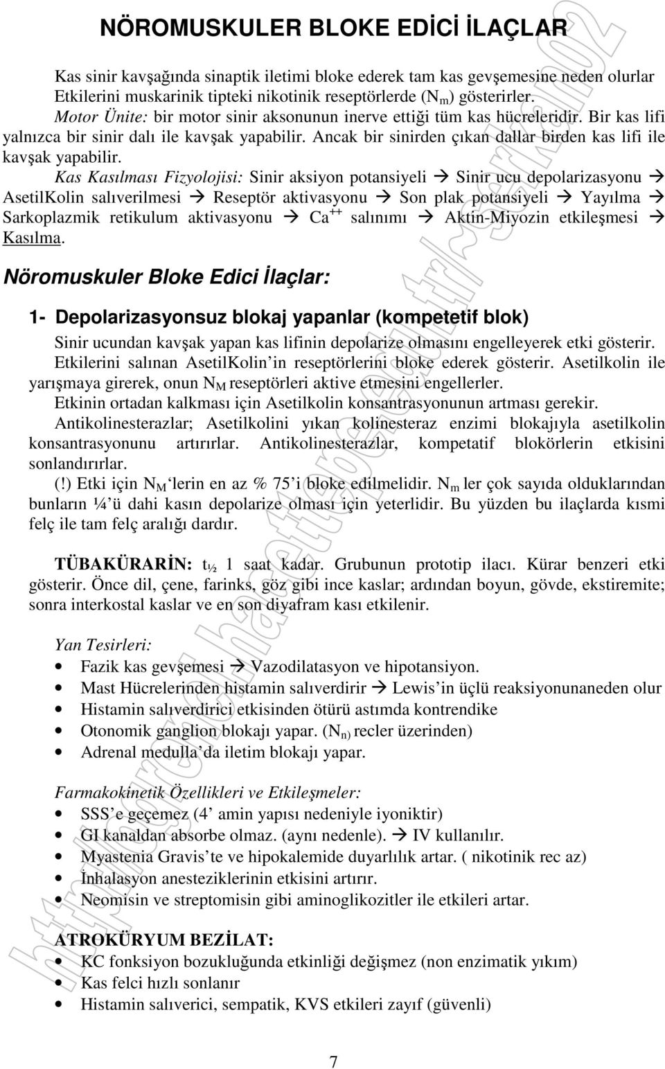 Ancak bir sinirden çıkan dallar birden kas lifi ile kavşak yapabilir.