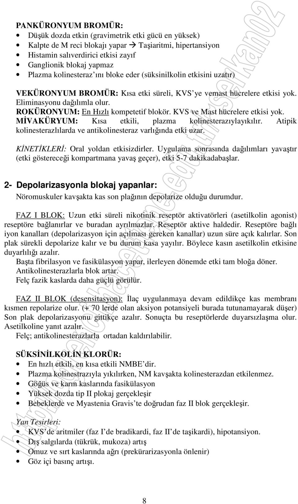 ROKÜRONYUM: En Hızlı kompetetif blokör. KVS ve Mast hücrelere etkisi yok. MİVAKÜRYUM: Kısa etkili, plazma kolinesterazıylayıkılır. Atipik kolinesterazlılarda ve antikolinesteraz varlığında etki uzar.