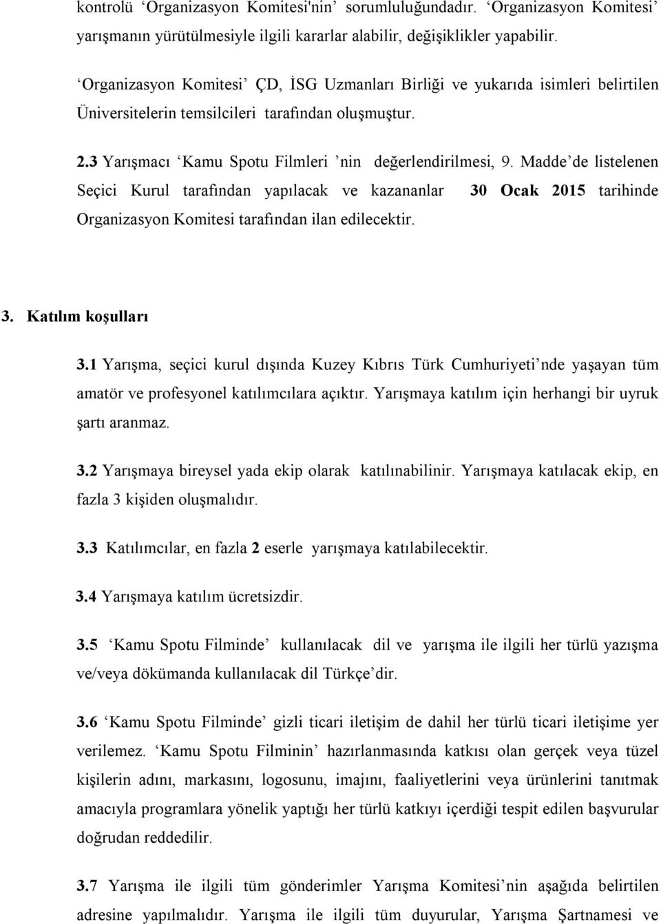 Madde de listelenen Seçici Kurul tarafından yapılacak ve kazananlar 30 Ocak 2015 tarihinde Organizasyon Komitesi tarafından ilan edilecektir. 3. Katılım koşulları 3.