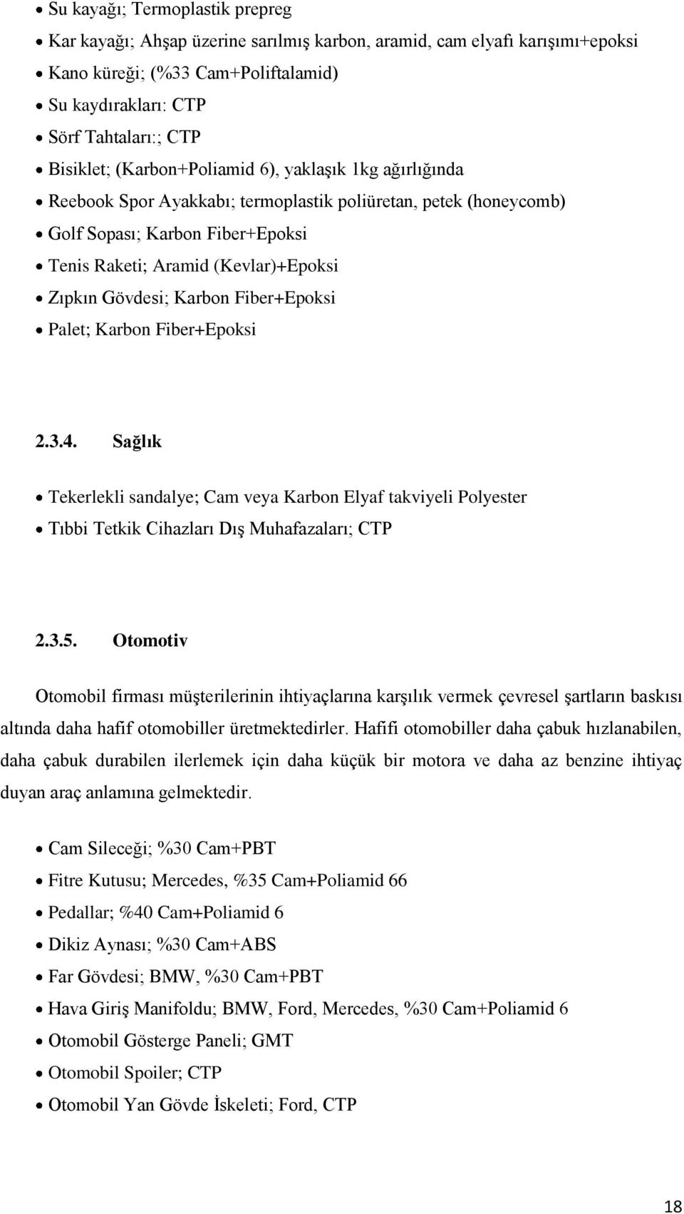 Karbon Fiber+Epoksi Palet; Karbon Fiber+Epoksi 2.3.4. Sağlık Tekerlekli sandalye; Cam veya Karbon Elyaf takviyeli Polyester Tıbbi Tetkik Cihazları DıĢ Muhafazaları; CTP 2.3.5.