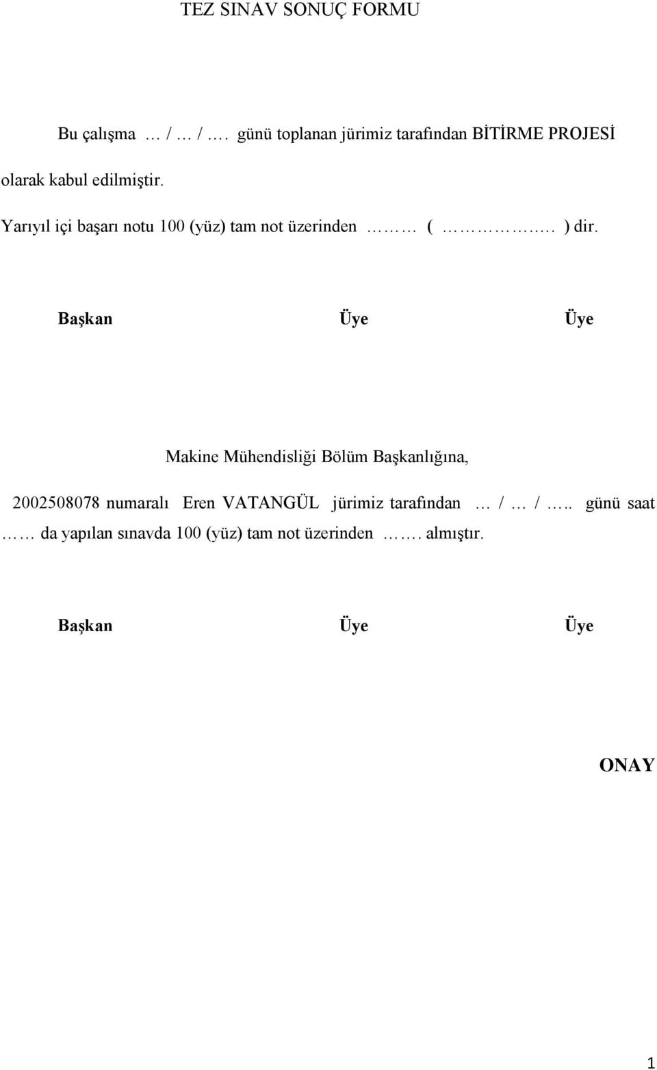 Yarıyıl içi baģarı notu 100 (yüz) tam not üzerinden (.. ) dir.