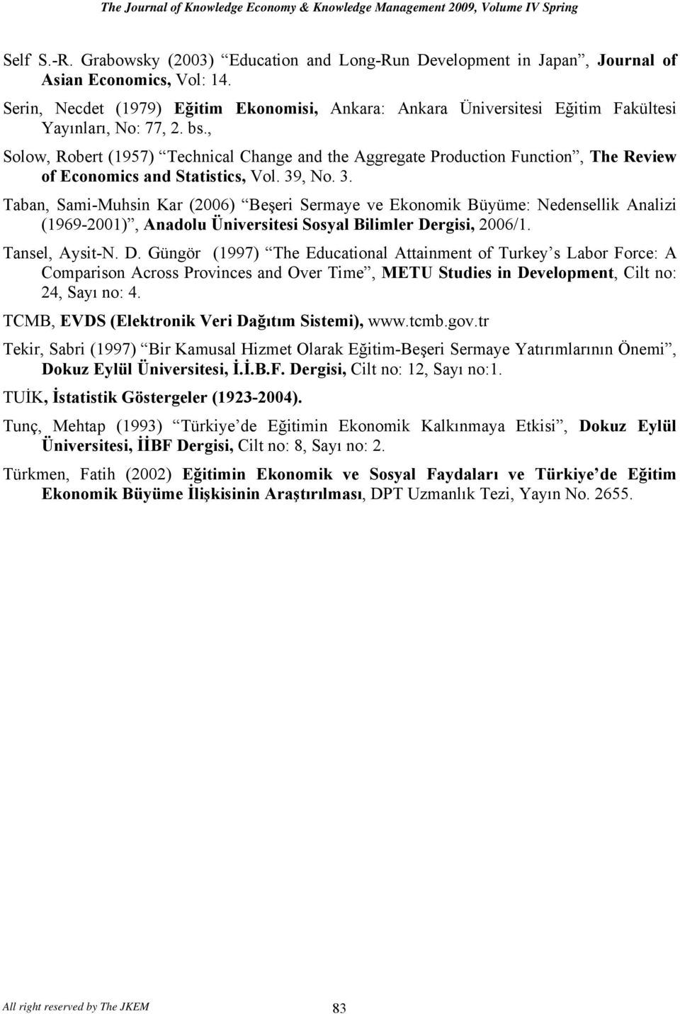 , Solow, Robert (957) Technical Change and the Aggregate Production Function, The Review of Economics and Statistics, Vol. 39