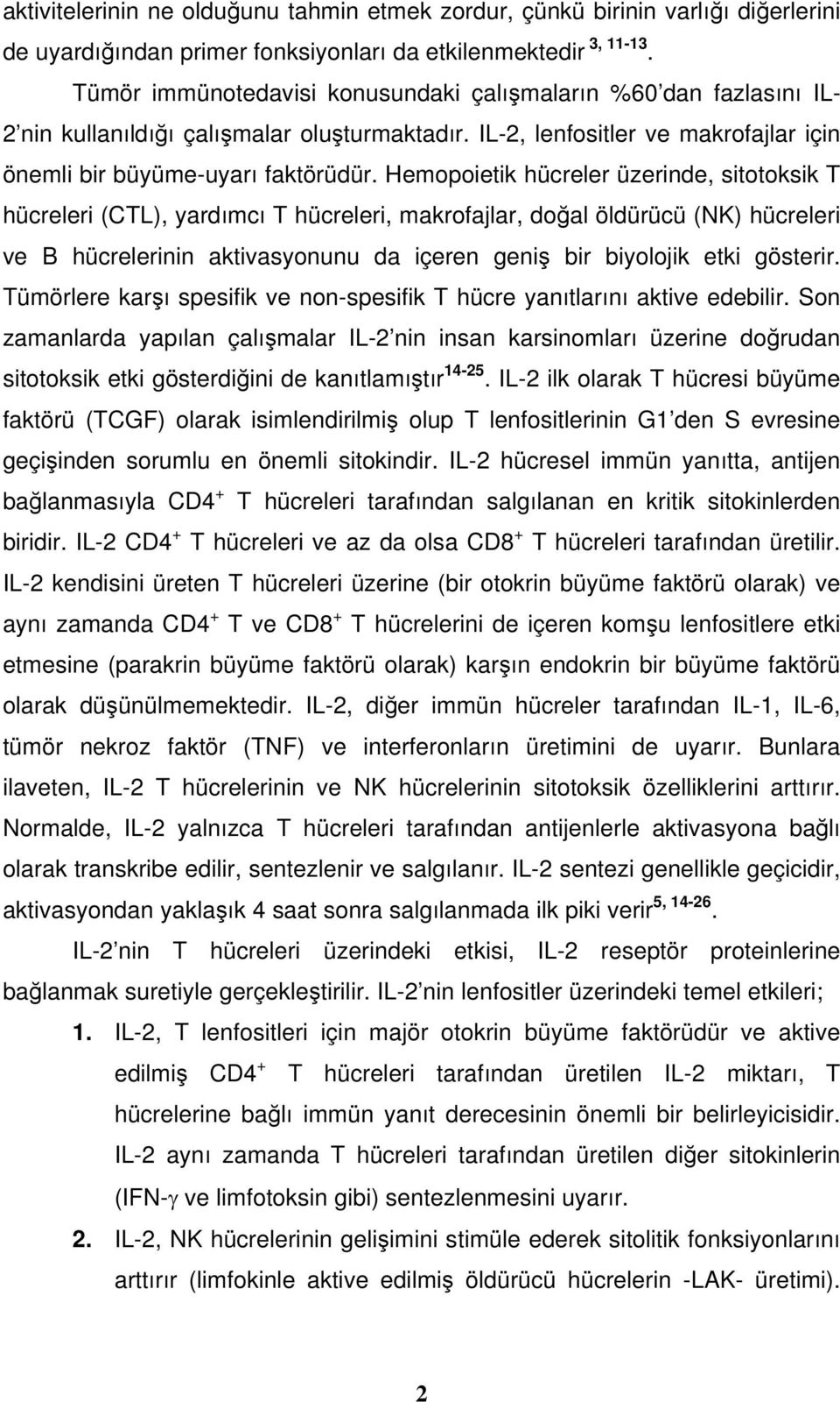 Hemopoietik hücreler üzerinde, sitotoksik T hücreleri (CTL), yardımcı T hücreleri, makrofajlar, doğal öldürücü (NK) hücreleri ve B hücrelerinin aktivasyonunu da içeren geniş bir biyolojik etki