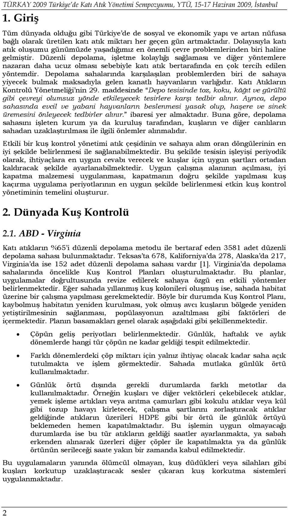 Dolayısıyla katı atık oluşumu günümüzde yaşadığımız en önemli çevre problemlerinden biri haline gelmiştir.