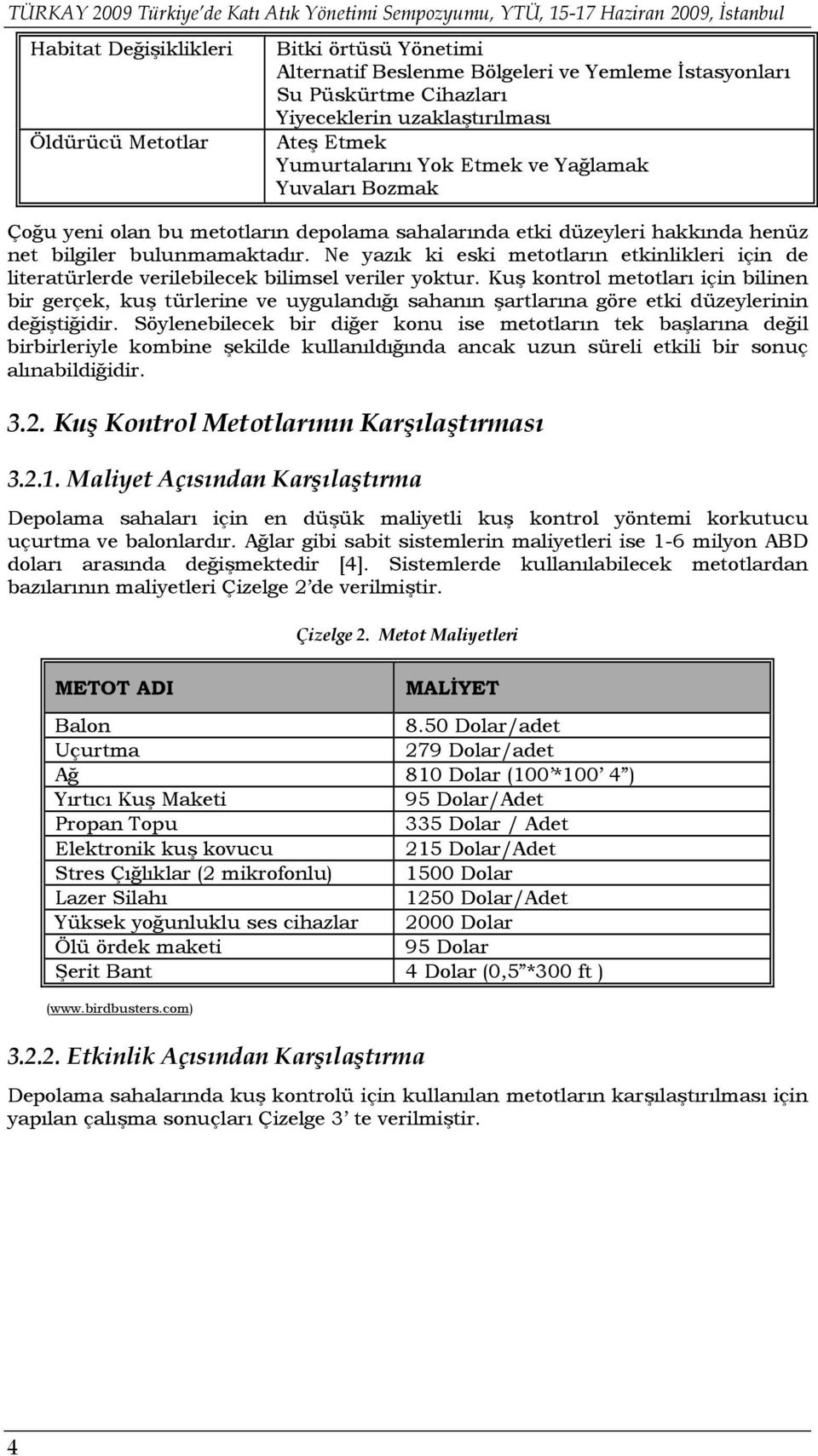 hakkında henüz net bilgiler bulunmamaktadır. Ne yazık ki eski metotların etkinlikleri için de literatürlerde verilebilecek bilimsel veriler yoktur.