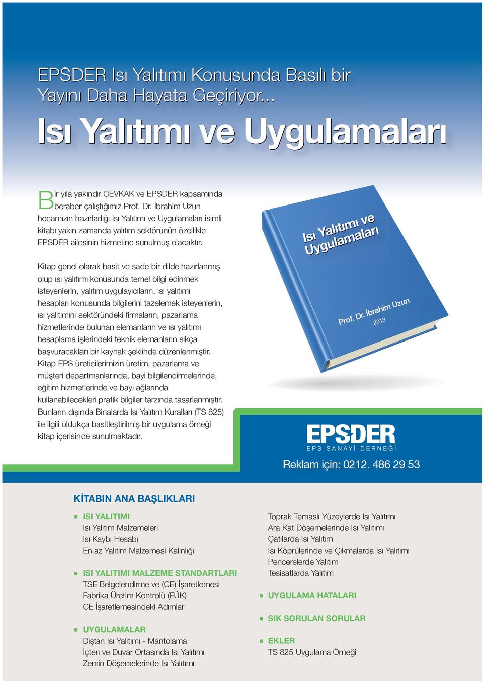 Kitap genel olarak basit ve sade bir dilde hazırlanmış olup ısı yalıtımı konusunda temel bilgi edinmek isteyenlerin, yalıtım uygulayıcıların, ısı yalıtımı hesapları konusunda bilgilerini tazelemek