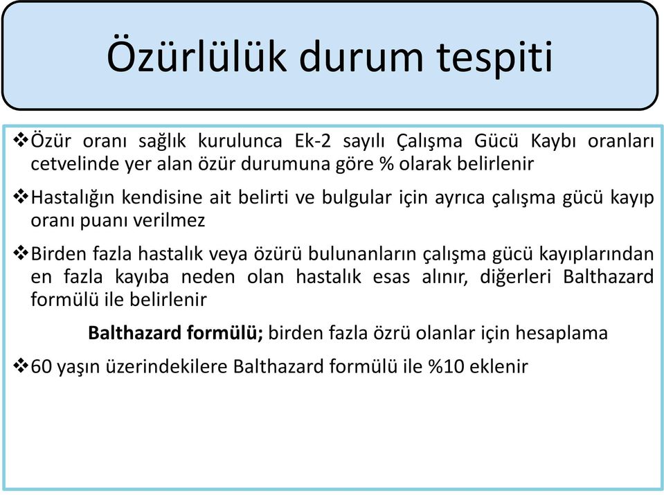 hastalık veya özürü bulunanların çalışma gücü kayıplarından en fazla kayıba neden olan hastalık esas alınır, diğerleri Balthazard