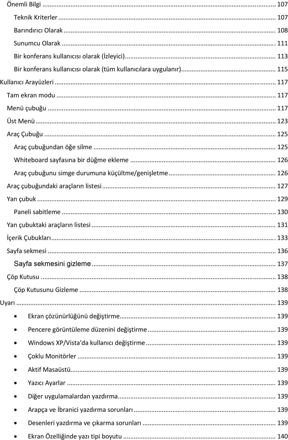 .. 125 Araç çubuğundan öğe silme... 125 Whiteboard sayfasına bir düğme ekleme... 126 Araç çubuğunu simge durumuna küçültme/genişletme... 126 Araç çubuğundaki araçların listesi... 127 Yan çubuk.