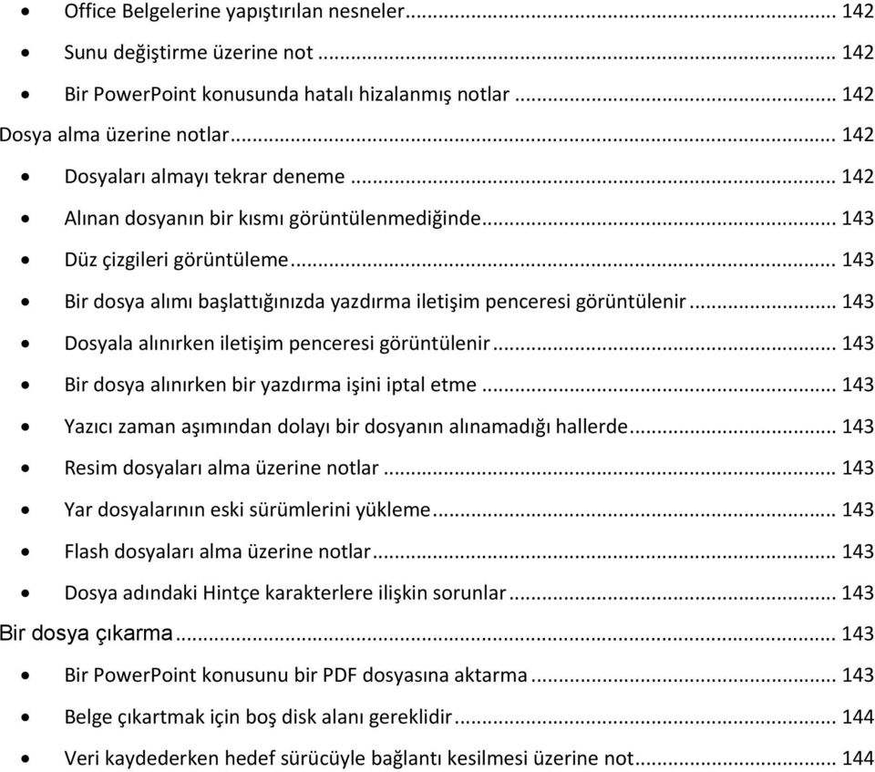 .. 143 Bir dosya alımı başlattığınızda yazdırma iletişim penceresi görüntülenir... 143 Dosyala alınırken iletişim penceresi görüntülenir... 143 Bir dosya alınırken bir yazdırma işini iptal etme.