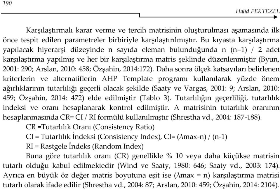 Arslan, 2010: 458; Özşahin, 2014:172).