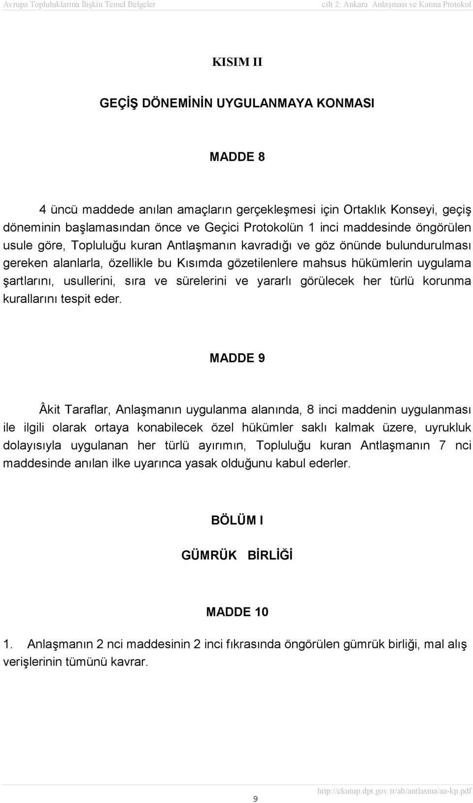 ve sürelerini ve yararlı görülecek her türlü korunma kurallarını tespit eder.