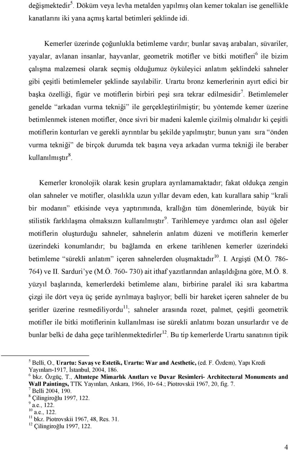 seçmiş olduğumuz öyküleyici anlatım şeklindeki sahneler gibi çeşitli betimlemeler şeklinde sayılabilir.