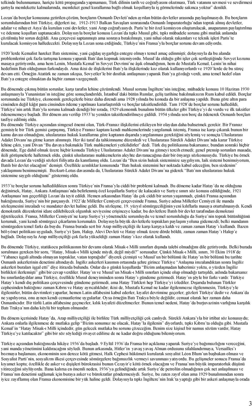 Bu borçların sorumlularından biri Türkiye, diğerleri ise, 1912-1913 Balkan Savaşları sonrasında Osmanlı İmparatorluğu ndan toprak almış devletler, adalar ve nihayet Asya da kurulan yeni devletler,