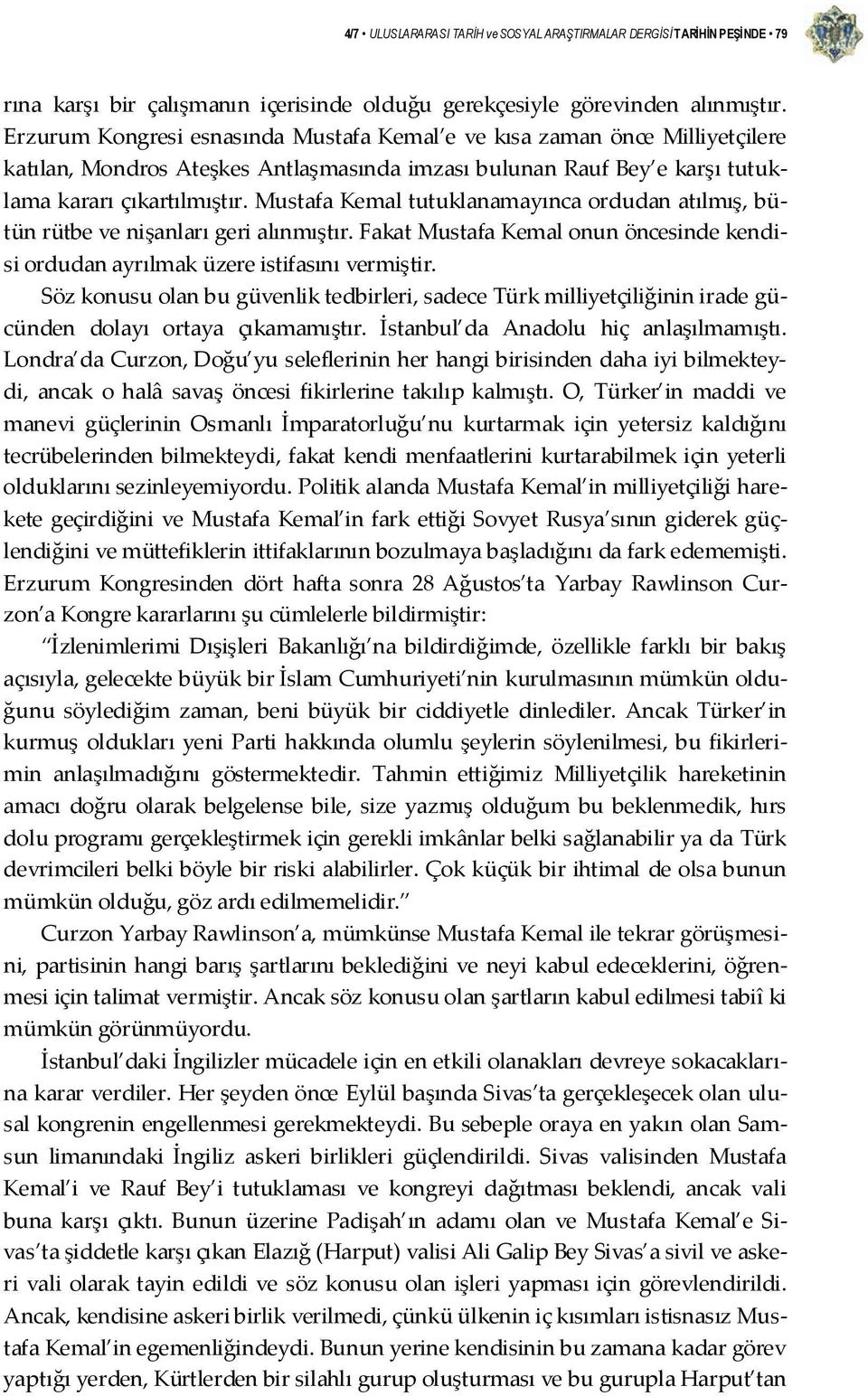 Mustafa Kemal tutuklanamayınca ordudan atılmış, bütün rütbe ve nişanları geri alınmıştır. Fakat Mustafa Kemal onun öncesinde kendisi ordudan ayrılmak üzere istifasını vermiştir.