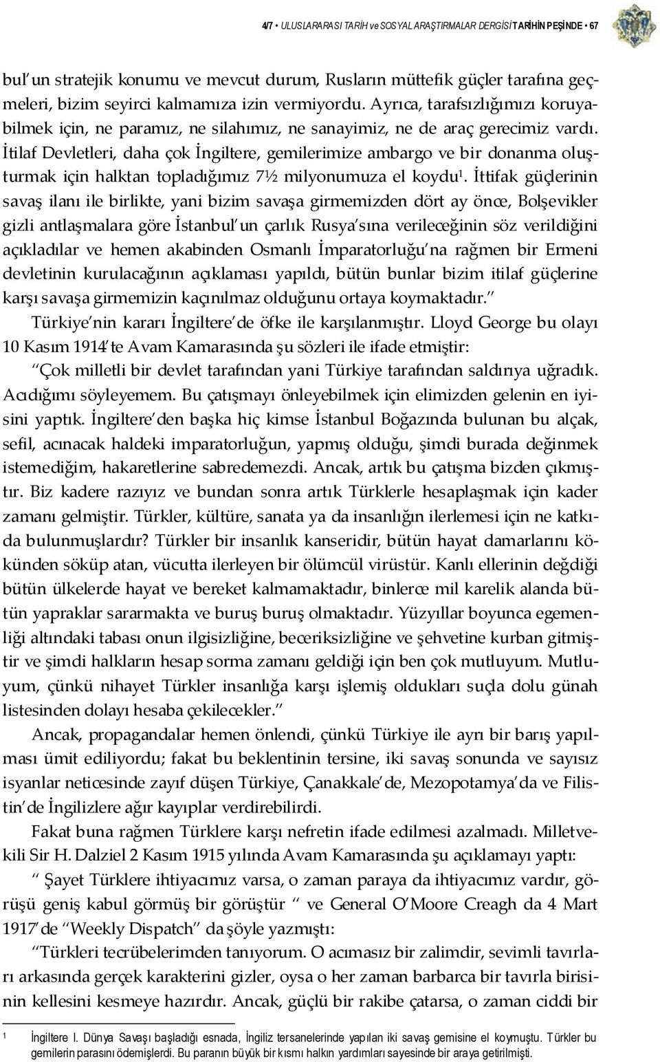 İtilaf Devletleri, daha çok İngiltere, gemilerimize ambargo ve bir donanma oluşturmak için halktan topladığımız 7½ milyonumuza el koydu 1.