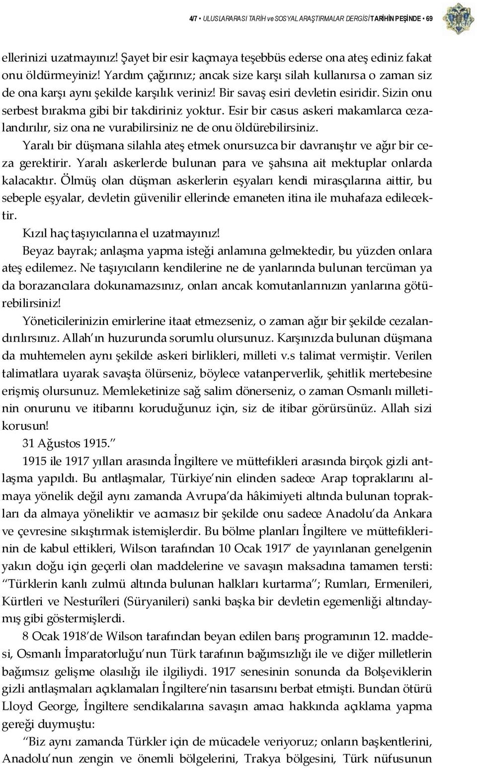 Esir bir casus askeri makamlarca cezalandırılır, siz ona ne vurabilirsiniz ne de onu öldürebilirsiniz. Yaralı bir düşmana silahla ateş etmek onursuzca bir davranıştır ve ağır bir ceza gerektirir.