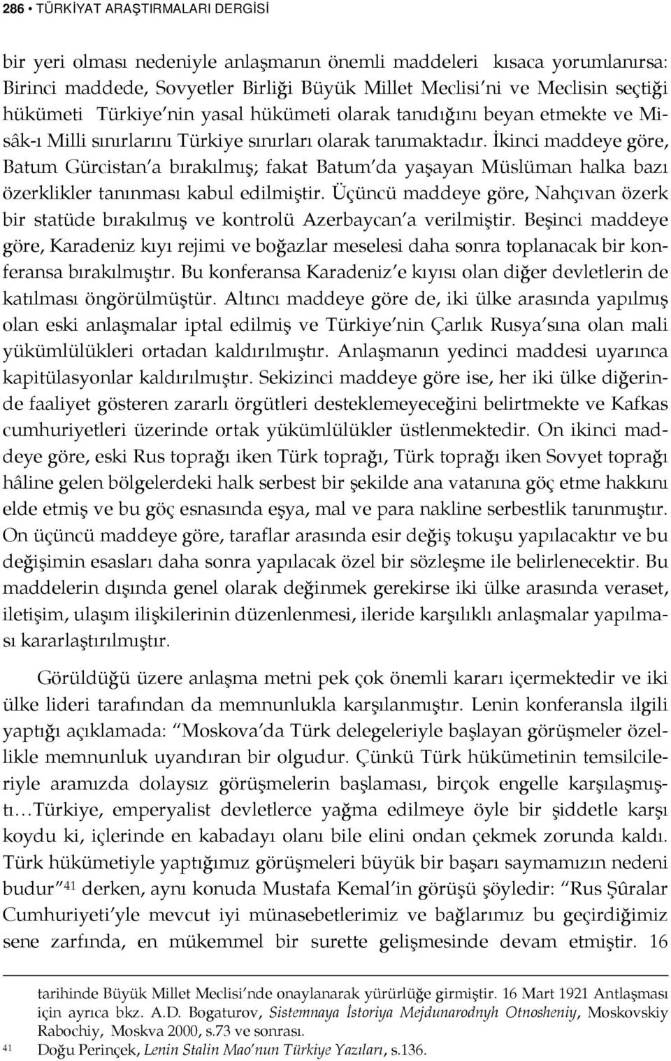 İkinci maddeye göre, Batum Gürcistan a bırakılmış; fakat Batum da yaşayan Müslüman halka bazı özerklikler tanınması kabul edilmiştir.