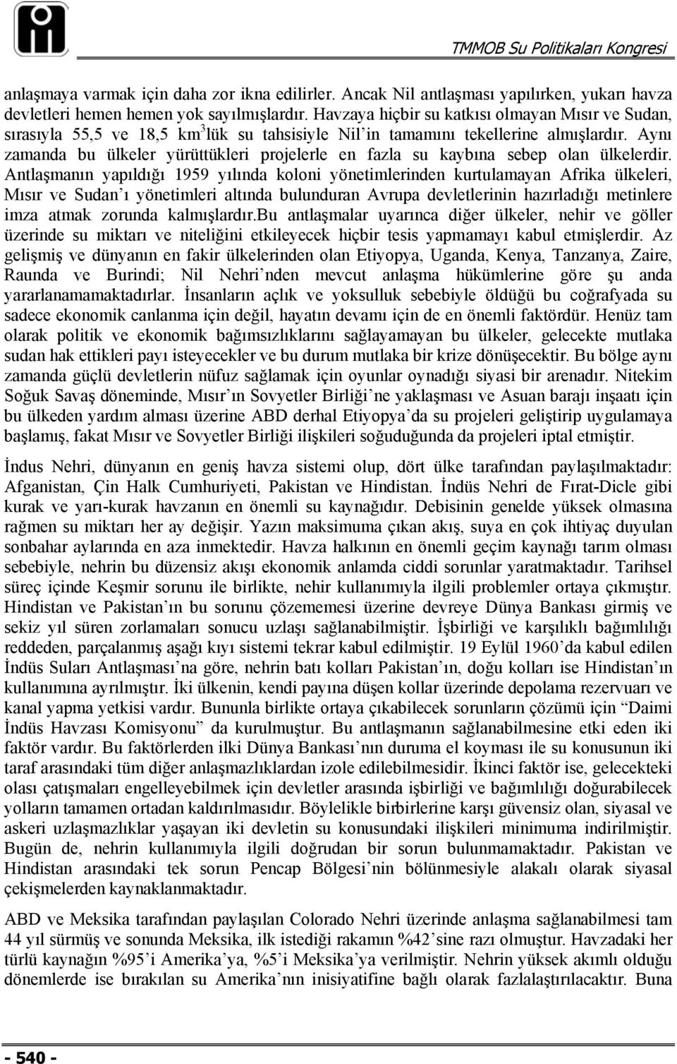 Aynı zamanda bu ülkeler yürüttükleri projelerle en fazla su kaybına sebep olan ülkelerdir.