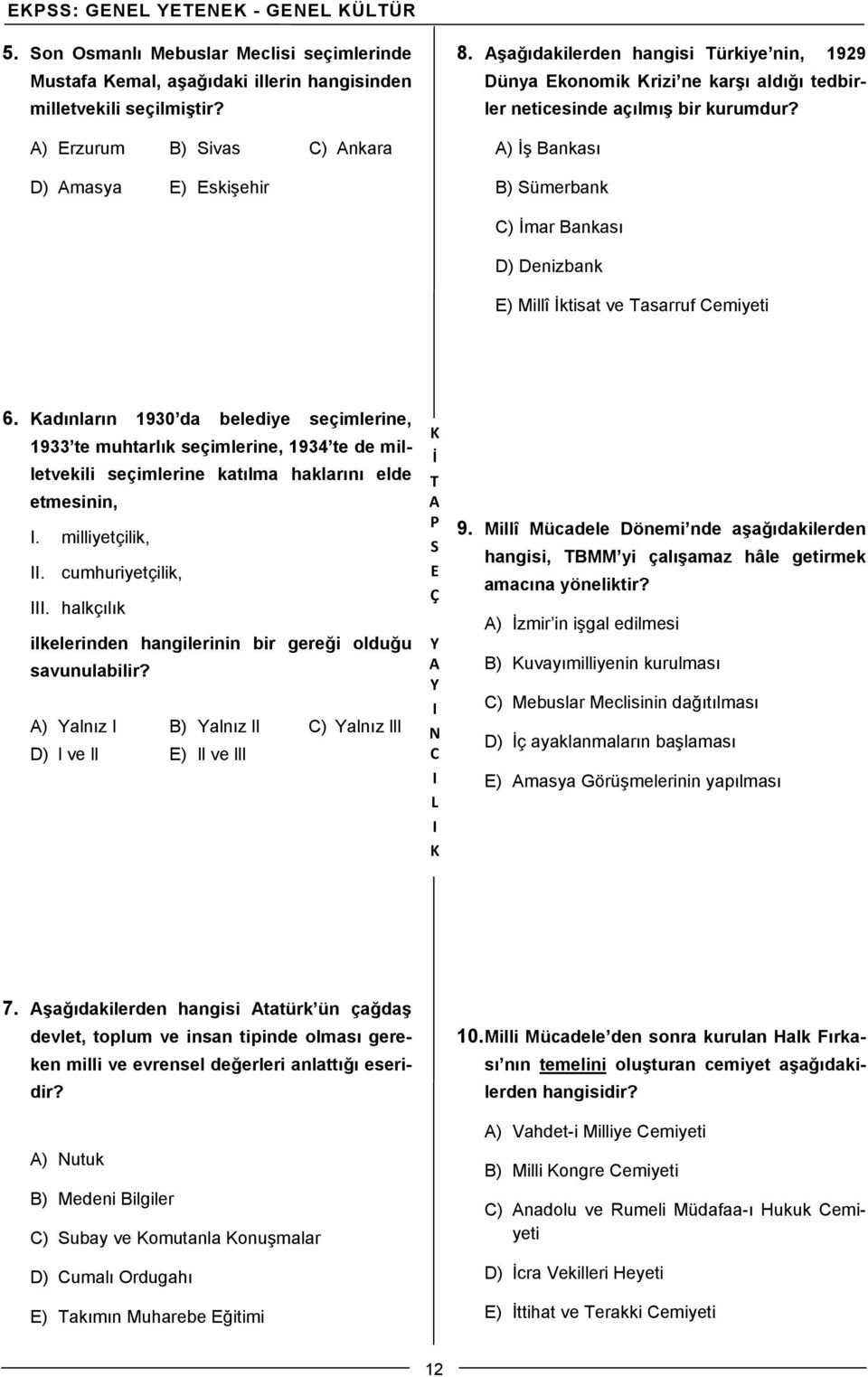 ) ş Bankası B) ümerbank ) mar Bankası D) Denizbank ) Millî ktisat ve asarruf emiyeti 6.