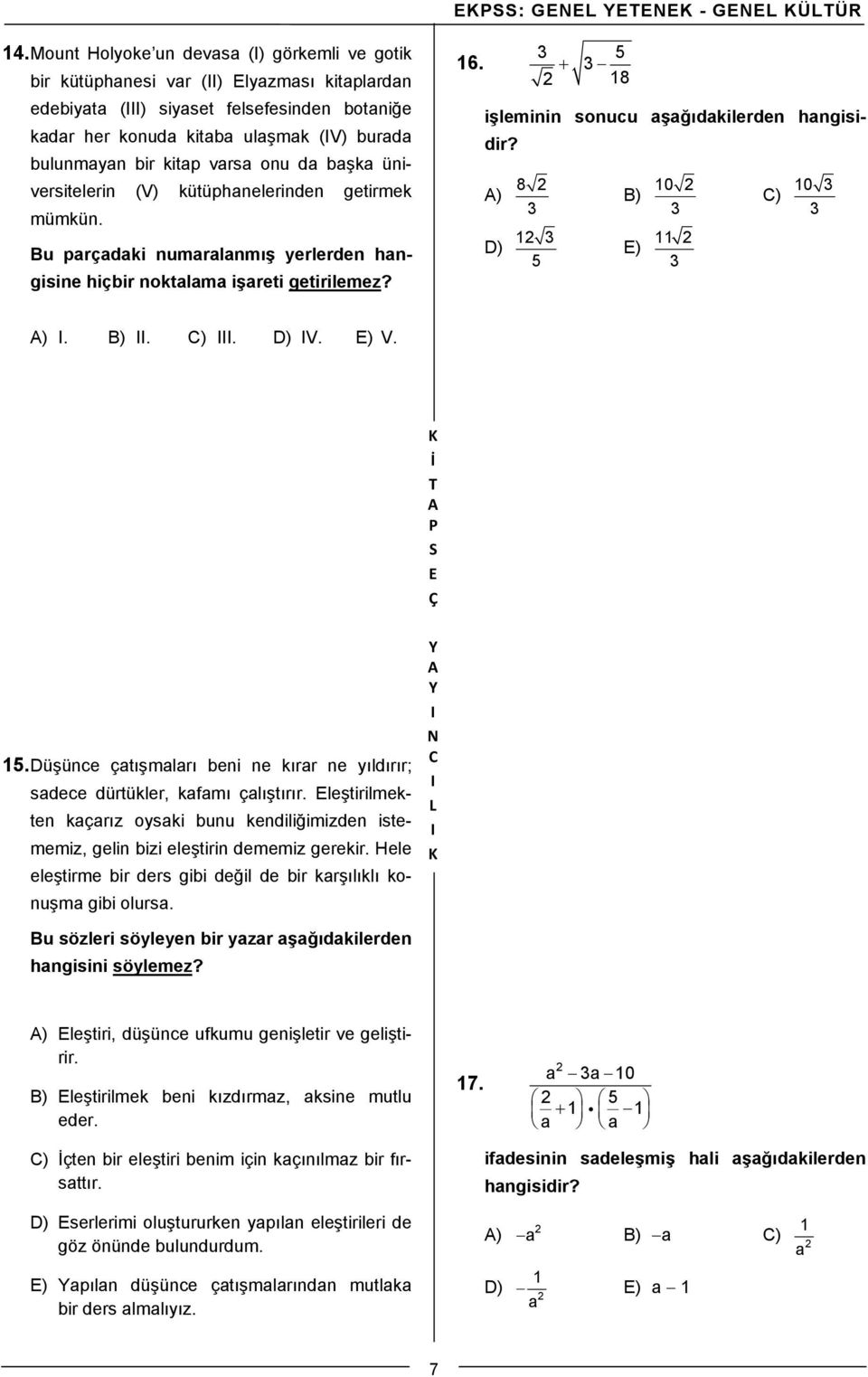 varsa onu da başka üniversitelerin (V) kütüphanelerinden getirmek mümkün. Bu parçadaki numaralanmış yerlerden hangisine hiçbir noktalama işareti getirilemez? 3 5 16.