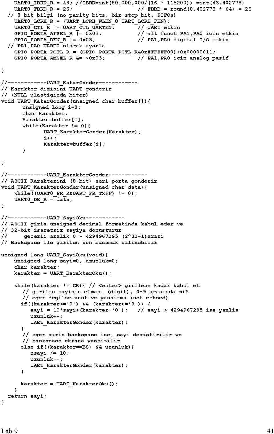 funct PA1,PA0 icin etkin GPIO_PORTA_DEN_R = 0x03; // PA1,PA0 digital I/O etkin // PA1,PA0 UART0 olarak ayarla GPIO_PORTA_PCTL_R = (GPIO_PORTA_PCTL_R&0xFFFFFF00)+0x00000011; GPIO_PORTA_AMSEL_R &=