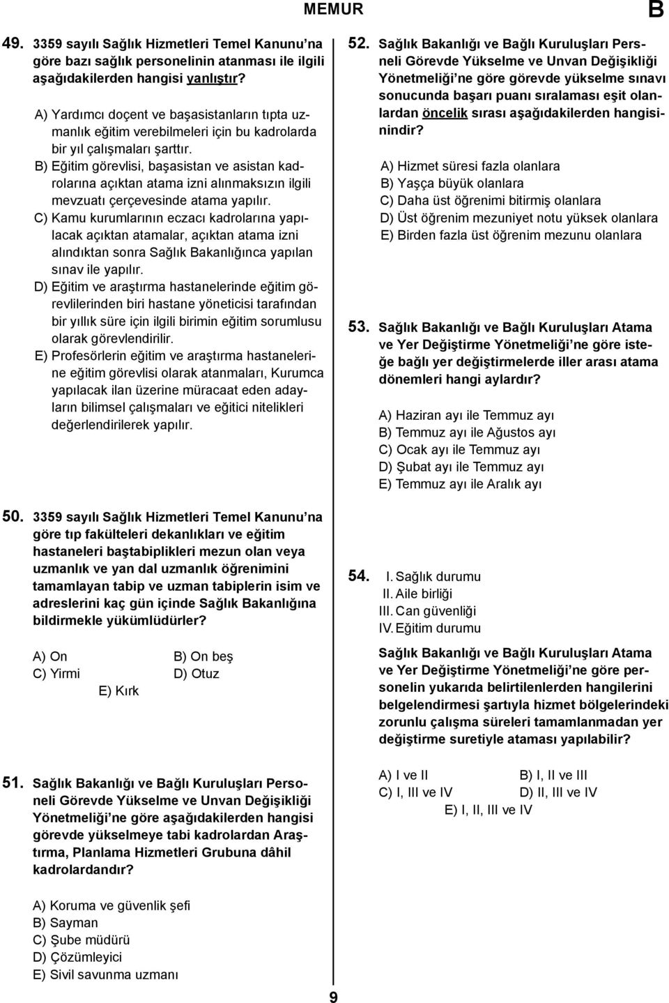 ) Eğitim görevlisi, başasistan ve asistan kadrolarına açıktan atama izni alınmaksızın ilgili mevzuatı çerçevesinde atama yapılır.