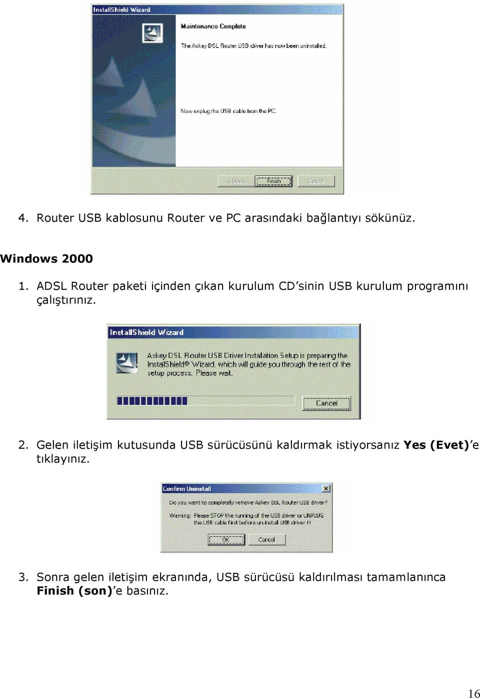 Gelen iletişim kutusunda USB sürücüsünü kaldırmak istiyorsanız Yes (Evet) e tıklayınız. 3.