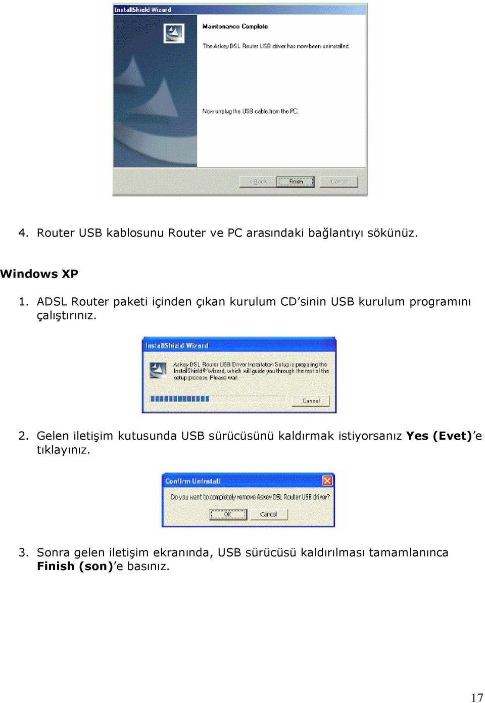 Gelen iletişim kutusunda USB sürücüsünü kaldırmak istiyorsanız Yes (Evet) e tıklayınız. 3.