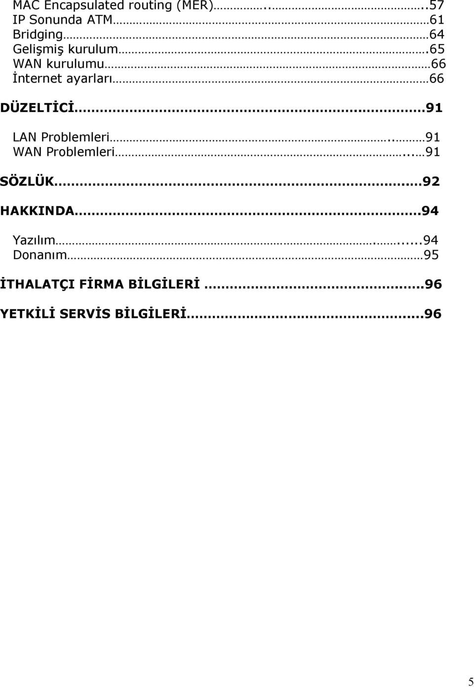 65 WAN kurulumu 66 İnternet ayarları 66 DÜZELTİCİ.. 91 LAN Problemleri.