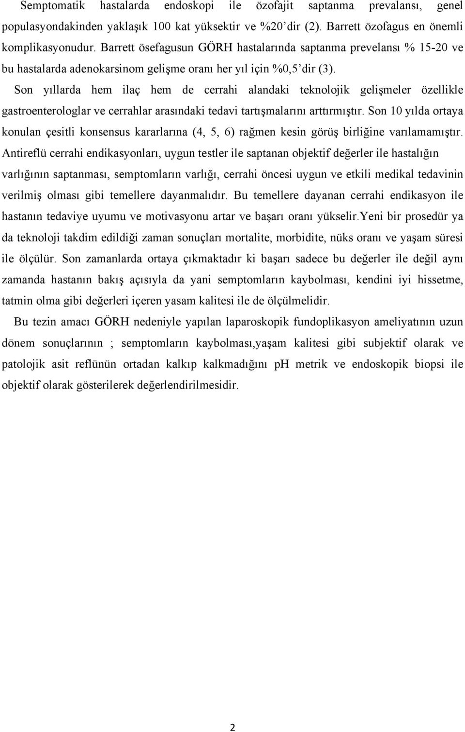 Son yıllarda hem ilaç hem de cerrahi alandaki teknolojik gelişmeler özellikle gastroenterologlar ve cerrahlar arasındaki tedavi tartışmalarını arttırmıştır.