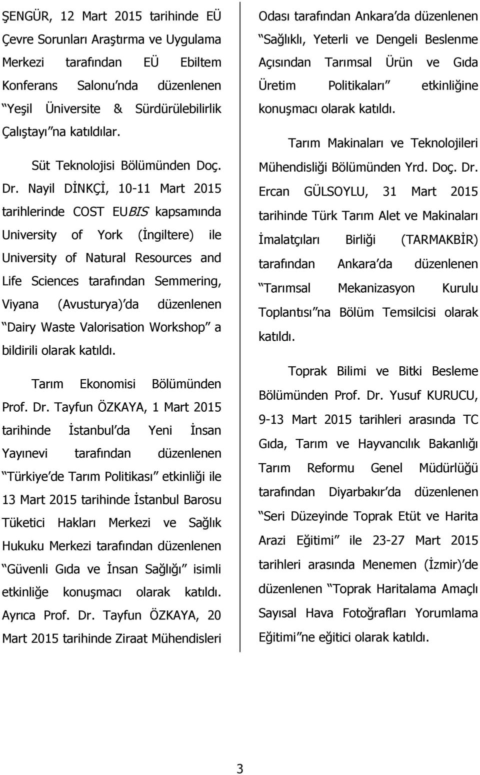 Nayil DĠNKÇĠ, 10-11 Mart 2015 tarihlerinde COST EUBIS kapsamında University of York (Ġngiltere) ile University of Natural Resources and Life Sciences tarafından Semmering, Viyana (Avusturya) da