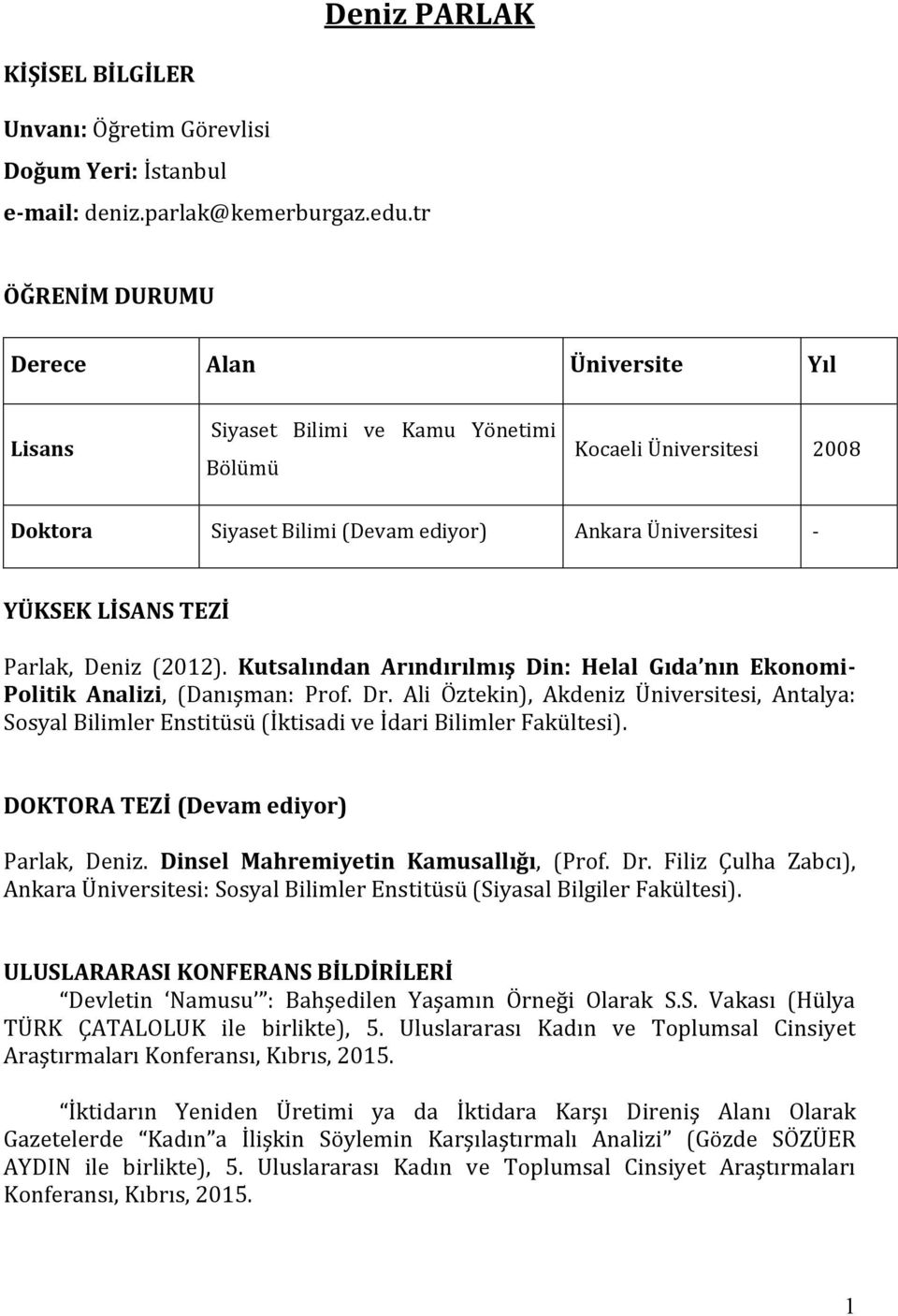 Parlak, Deniz (2012). Kutsalından Arındırılmış Din: Helal Gıda nın Ekonomi- Politik Analizi, (Danışman: Prof. Dr.