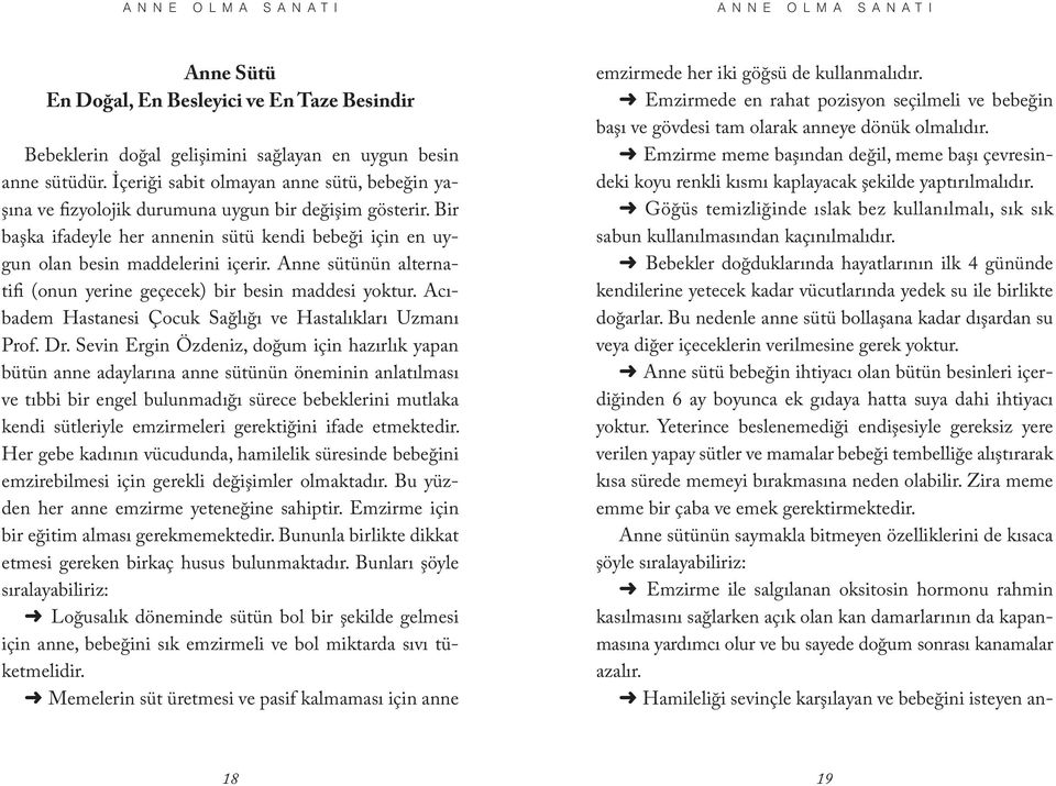 Anne sütünün alternatifi (onun yerine geçecek) bir besin maddesi yoktur. Acıbadem Hastanesi Çocuk Sağlığı ve Hastalıkları Uzmanı Prof. Dr.