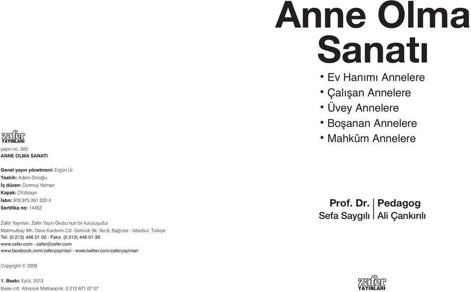 Deve Kald r mı Cd. Gelincik Sk. No:6, Ba c lar - stanbul, Türkiye Tel: (0 212) 446 21 00 - Faks: (0 212) 446 01 39 www.zafer.com - zafer@zafer.com www.facebook.