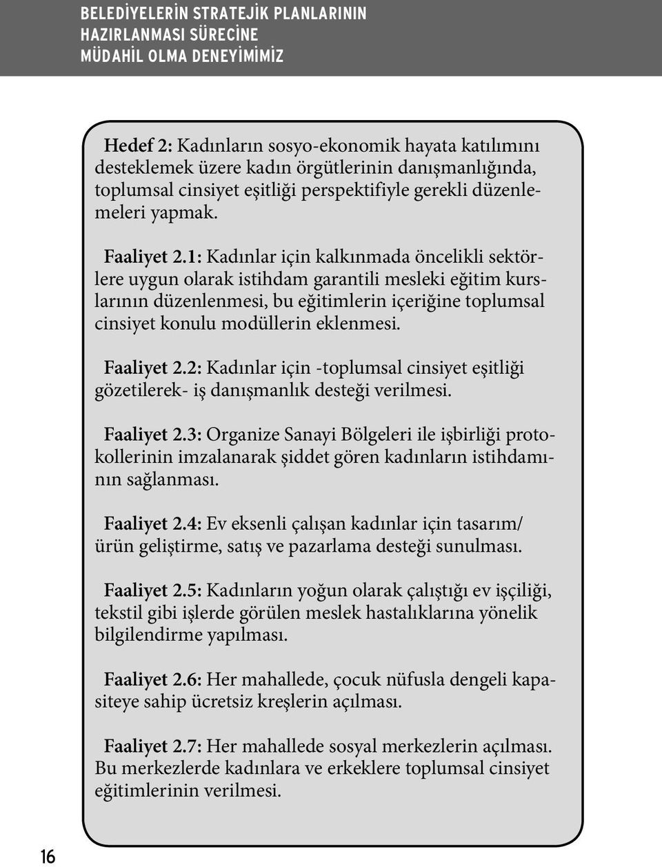 Faaliyet 2.2: Kadınlar için -toplumsal cinsiyet eşitliği gözetilerek- iş danışmanlık desteği verilmesi. Faaliyet 2.