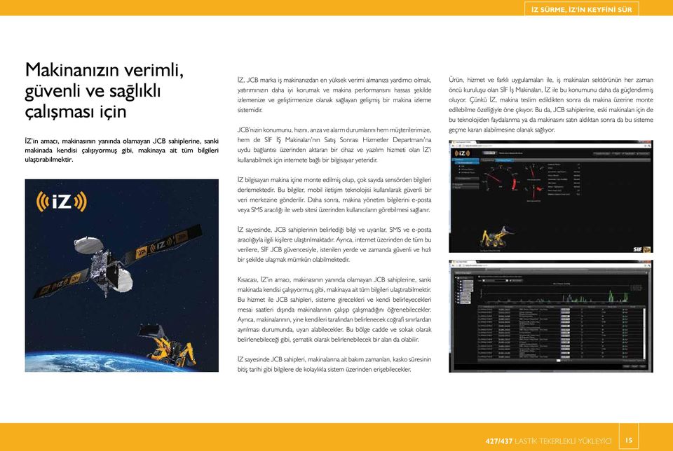 İZ, JCB marka iş makinanızdan en yüksek verimi almanıza yardımcı olmak, yatırımınızın daha iyi korumak ve makina performansını hassas şekilde izlemenize ve geliştirmenize olanak sağlayan gelişmiş bir